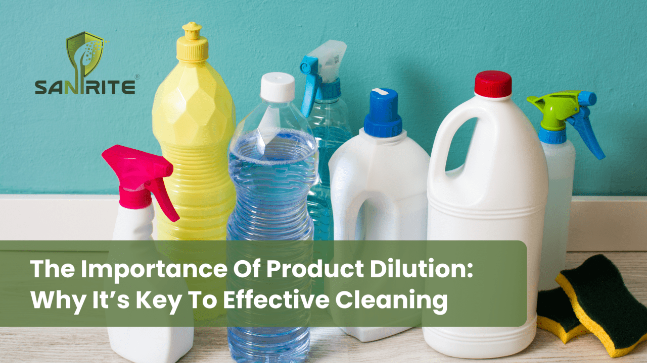 The Importance of Product Dilution: Why It's Key To Effective Cleaning